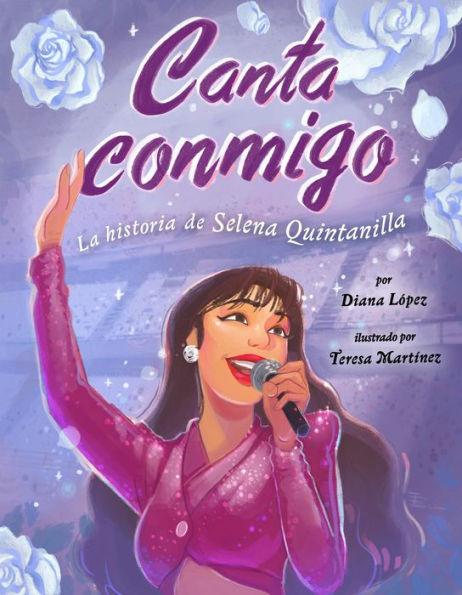 Canta conmigo: La historia de Selena Quintanilla - Hardcover | Diverse Reads