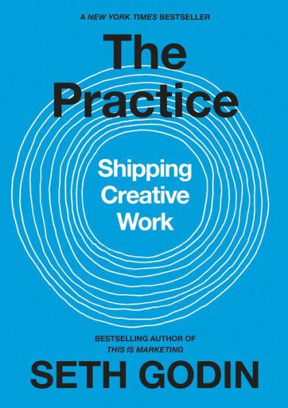 The Practice: Shipping Creative Work - Hardcover | Diverse Reads
