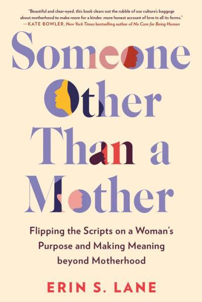 Someone Other Than a Mother: Flipping the Scripts on a Woman's Purpose and Making Meaning beyond Motherhood - Hardcover | Diverse Reads