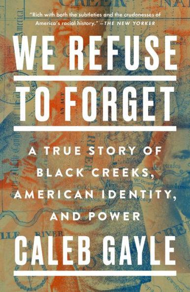 We Refuse to Forget: A True Story of Black Creeks, American Identity, and Power - Paperback | Diverse Reads