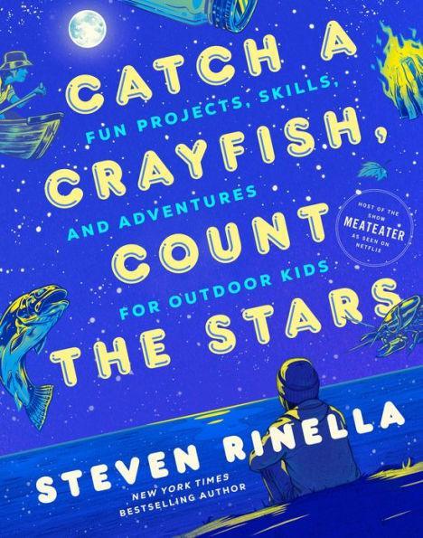 Catch a Crayfish, Count the Stars: Fun Projects, Skills, and Adventures for Outdoor Kids - Hardcover | Diverse Reads