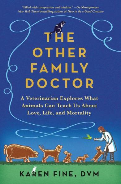 The Other Family Doctor: A Veterinarian Explores What Animals Can Teach Us About Love, Life, and Mortality - Hardcover | Diverse Reads