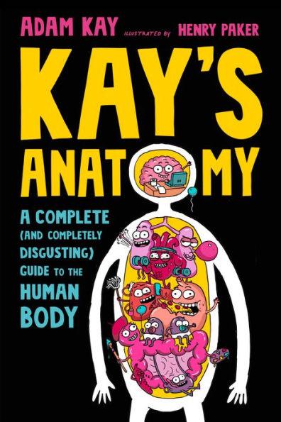 Kay's Anatomy: A Complete (and Completely Disgusting) Guide to the Human Body - Hardcover | Diverse Reads