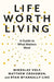 Life Worth Living: A Guide to What Matters Most - Hardcover | Diverse Reads