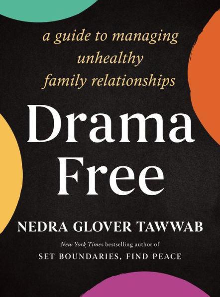 Drama Free: A Guide to Managing Unhealthy Family Relationships - Hardcover | Diverse Reads