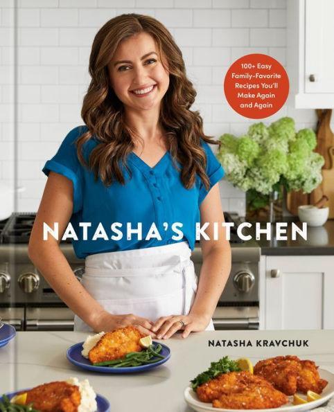 Natasha's Kitchen: 100+ Easy Family-Favorite Recipes You'll Make Again and Again: A Cookbook - Hardcover | Diverse Reads