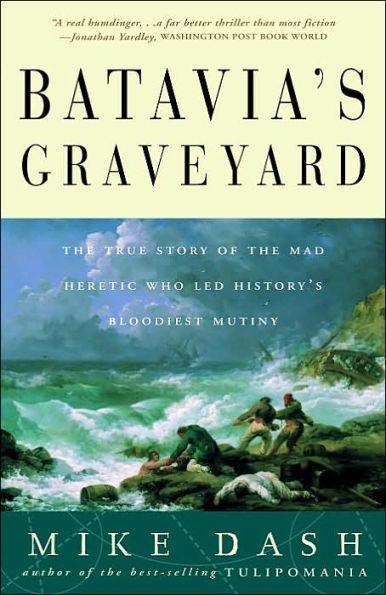 Batavia's Graveyard: The True Story of the Mad Heretic Who Led History's Bloodiest Mutiny - Paperback | Diverse Reads