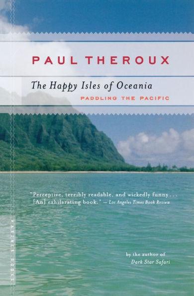 The Happy Isles Of Oceania: Paddling the Pacific - Paperback | Diverse Reads
