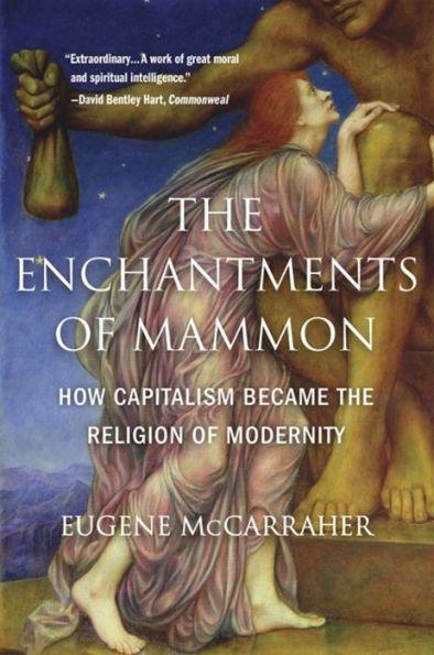 The Enchantments of Mammon: How Capitalism Became the Religion of Modernity - Paperback | Diverse Reads