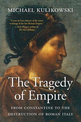 The Tragedy of Empire: From Constantine to the Destruction of Roman Italy - Paperback | Diverse Reads