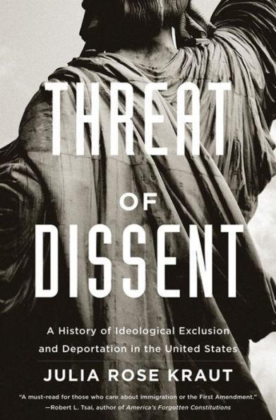 Threat of Dissent: A History of Ideological Exclusion and Deportation in the United States - Paperback | Diverse Reads