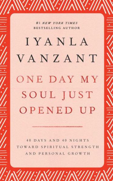 One Day My Soul Just Opened Up: 40 Days and 40 Nights Toward Spiritual Strength and Personal Growth - Hardcover | Diverse Reads