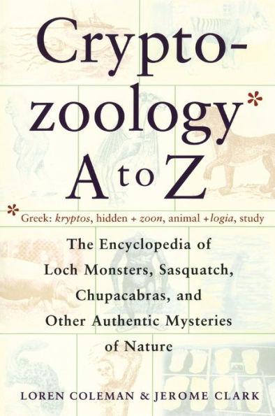Cryptozoology A To Z: The Encyclopedia Of Loch Monsters Sasquatch Chupacabras And Other Authentic M - Paperback | Diverse Reads