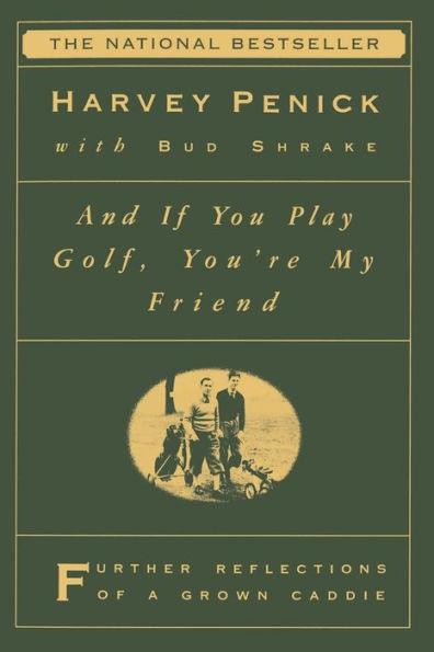 And If You Play Golf, You're My Friend: Furthur Reflections of a Grown Caddie - Paperback | Diverse Reads
