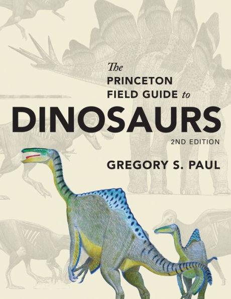 The Princeton Field Guide to Dinosaurs: Second Edition - Hardcover | Diverse Reads
