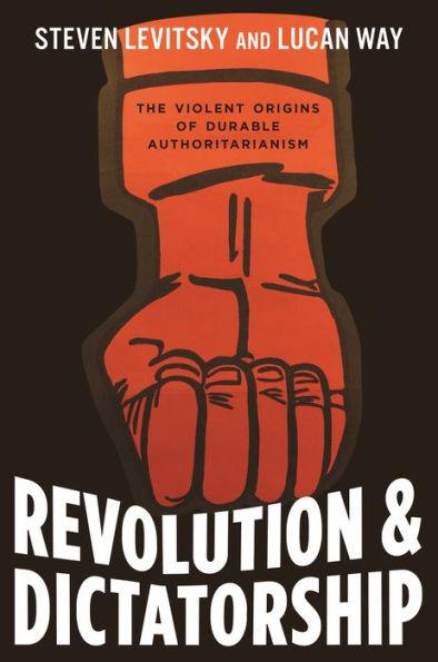 Revolution and Dictatorship: The Violent Origins of Durable Authoritarianism - Hardcover | Diverse Reads