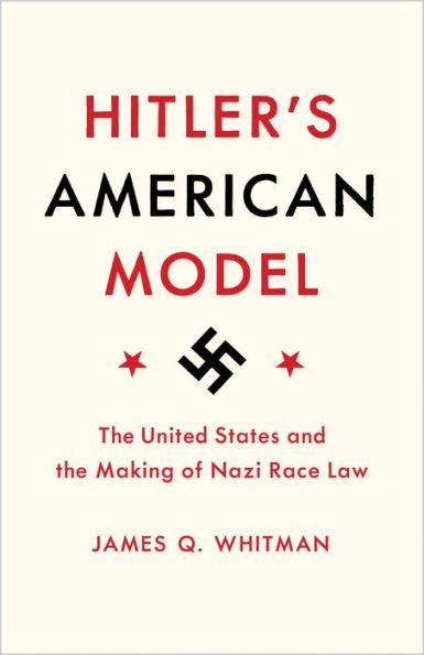 Hitler's American Model: The United States and the Making of Nazi Race Law - Hardcover | Diverse Reads