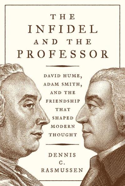 The Infidel and the Professor: David Hume, Adam Smith, and the Friendship That Shaped Modern Thought - Paperback | Diverse Reads