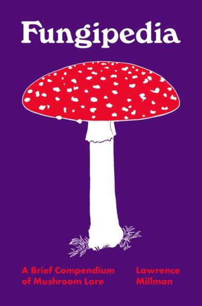 Fungipedia: A Brief Compendium of Mushroom Lore - Hardcover | Diverse Reads