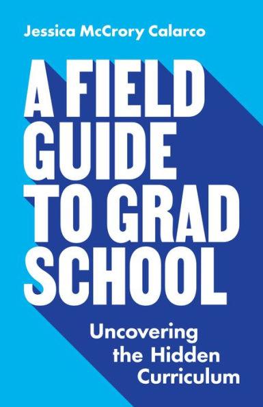A Field Guide to Grad School: Uncovering the Hidden Curriculum - Paperback | Diverse Reads