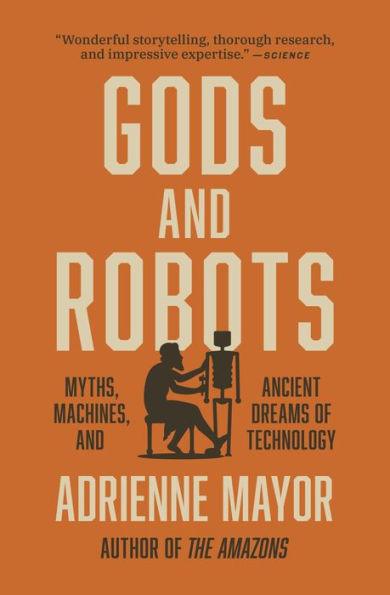 Gods and Robots: Myths, Machines, and Ancient Dreams of Technology - Paperback | Diverse Reads