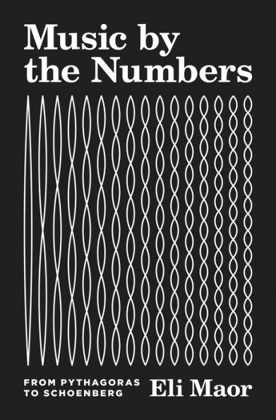 Music by the Numbers: From Pythagoras to Schoenberg - Paperback | Diverse Reads