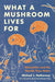 What a Mushroom Lives For: Matsutake and the Worlds They Make - Hardcover | Diverse Reads