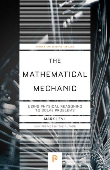 The Mathematical Mechanic: Using Physical Reasoning to Solve Problems - Paperback | Diverse Reads