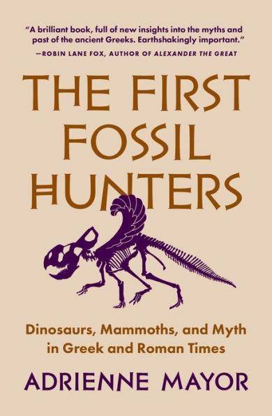 The First Fossil Hunters: Dinosaurs, Mammoths, and Myth in Greek and Roman Times - Paperback | Diverse Reads