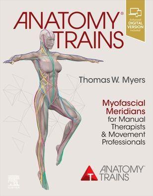 Anatomy Trains: Myofascial Meridians for Manual Therapists and Movement Professionals / Edition 4 - Paperback | Diverse Reads