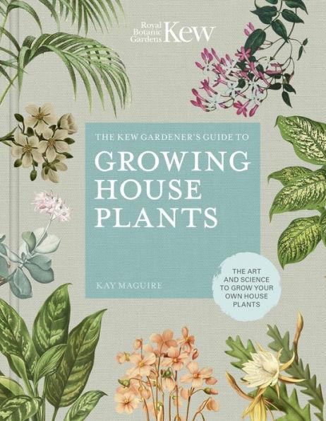The Kew Gardener's Guide to Growing House Plants: The art and science to grow your own house plants - Hardcover | Diverse Reads
