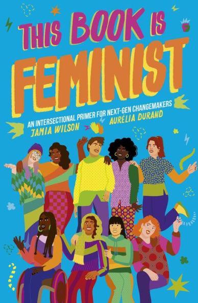 This Book Is Feminist: An Intersectional Primer for Next-Gen Changemakers - Paperback | Diverse Reads