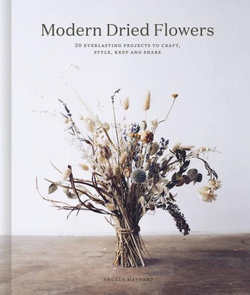 Modern Dried Flowers: 20 everlasting projects to craft, style, keep and share - Hardcover | Diverse Reads