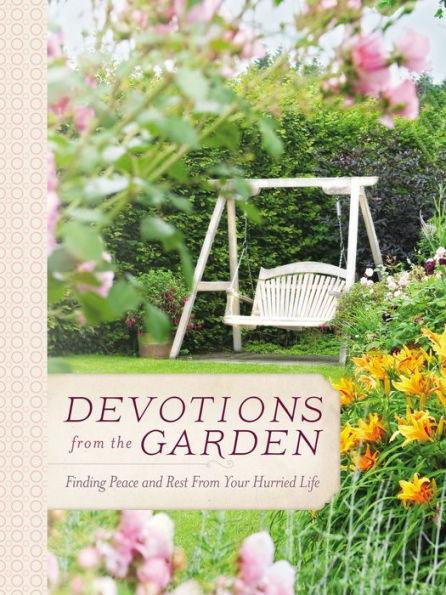 Devotions from the Garden: Finding Peace and Rest from Your Hurried Life - Hardcover | Diverse Reads