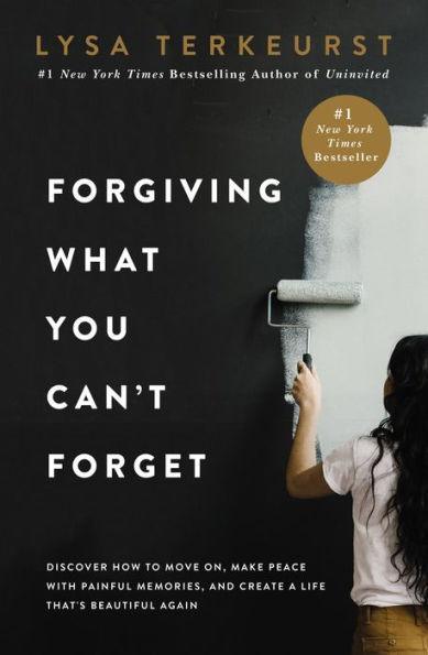 Forgiving What You Can't Forget: Discover How to Move On, Make Peace with Painful Memories, and Create a Life That's Beautiful Again - Hardcover | Diverse Reads