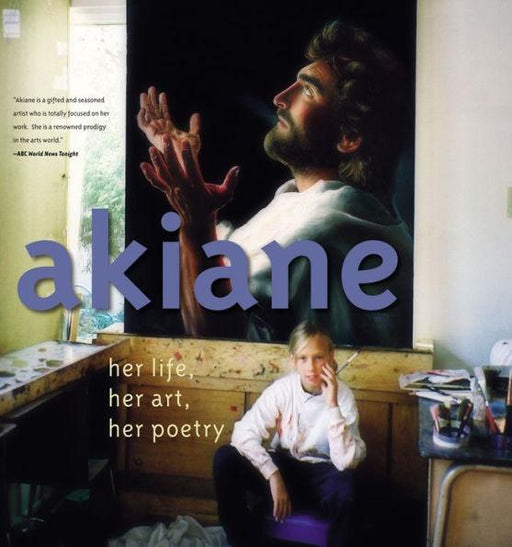 Akiane: Her Life, Her Art, Her Poetry: Her Life, Her Art, Her Poetry - Hardcover | Diverse Reads