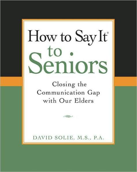 How to Say It® to Seniors: Closing the Communication Gap with Our Elders - Paperback | Diverse Reads