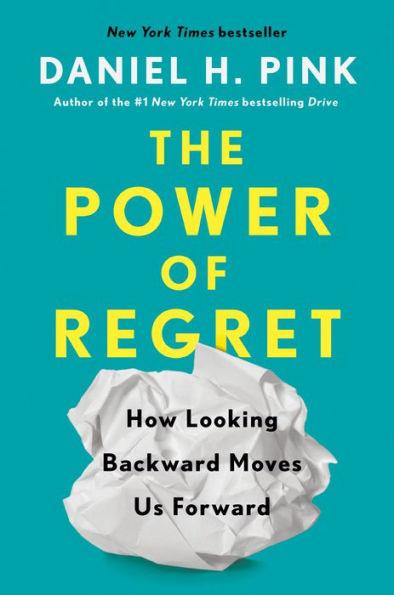 The Power of Regret: How Looking Backward Moves Us Forward - Hardcover | Diverse Reads