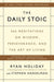 The Daily Stoic: 366 Meditations on Wisdom, Perseverance, and the Art of Living - Hardcover | Diverse Reads