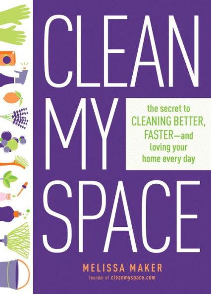 Clean My Space: The Secret to Cleaning Better, Faster, and Loving Your Home Every Day - Hardcover | Diverse Reads