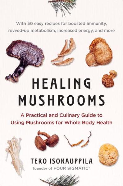 Healing Mushrooms: A Practical and Culinary Guide to Using Mushrooms for Whole Body Health - Paperback | Diverse Reads