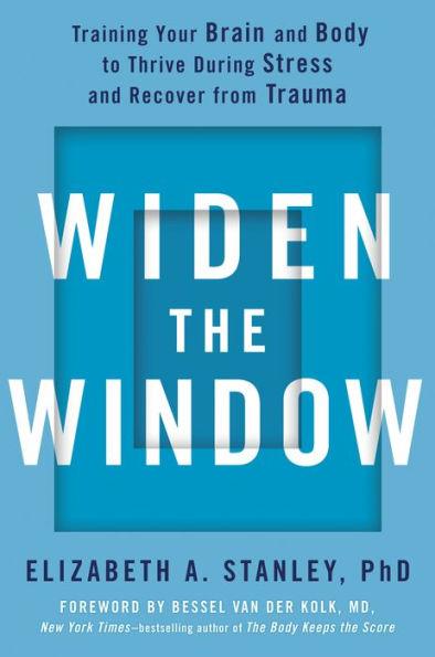 Widen the Window: Training Your Brain and Body to Thrive During Stress and Recover from Trauma - Hardcover | Diverse Reads