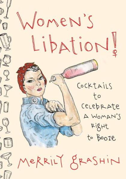 Women's Libation!: Cocktails to Celebrate a Woman's Right to Booze - Hardcover | Diverse Reads