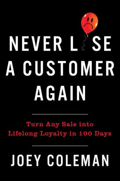 Never Lose a Customer Again: Turn Any Sale into Lifelong Loyalty in 100 Days - Hardcover | Diverse Reads