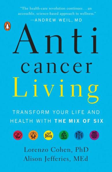 Anticancer Living: Transform Your Life and Health with the Mix of Six - Paperback | Diverse Reads