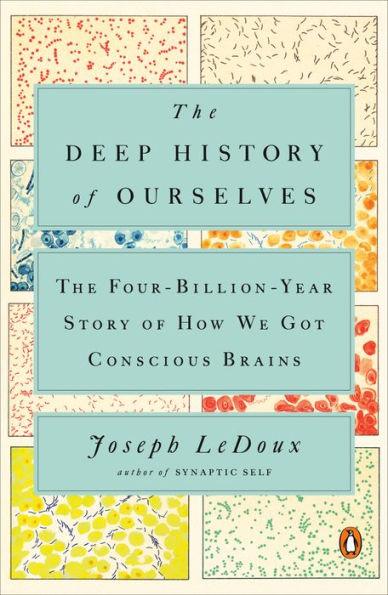 The Deep History of Ourselves: The Four-Billion-Year Story of How We Got Conscious Brains - Paperback | Diverse Reads