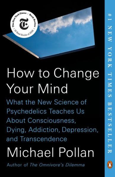 How to Change Your Mind: What the New Science of Psychedelics Teaches Us About Consciousness, Dying, Addiction, Depression, and Transcendence - Paperback | Diverse Reads