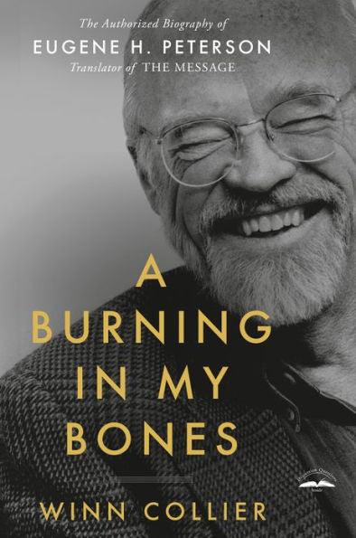 A Burning in My Bones: The Authorized Biography of Eugene H. Peterson, Translator of The Message - Paperback | Diverse Reads