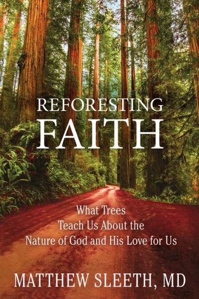 Reforesting Faith: What Trees Teach Us About the Nature of God and His Love for Us - Paperback | Diverse Reads