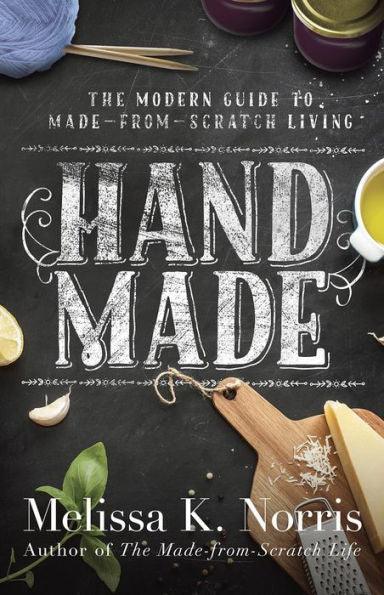 Hand Made: The Modern Woman's Guide to Made-from-Scratch Living - Paperback | Diverse Reads